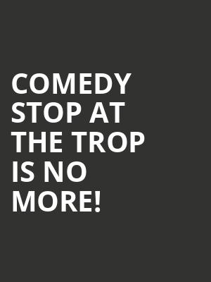 Comedy Stop At The Trop is no more